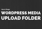 How to Change WordPress Default Media Upload Folder Location